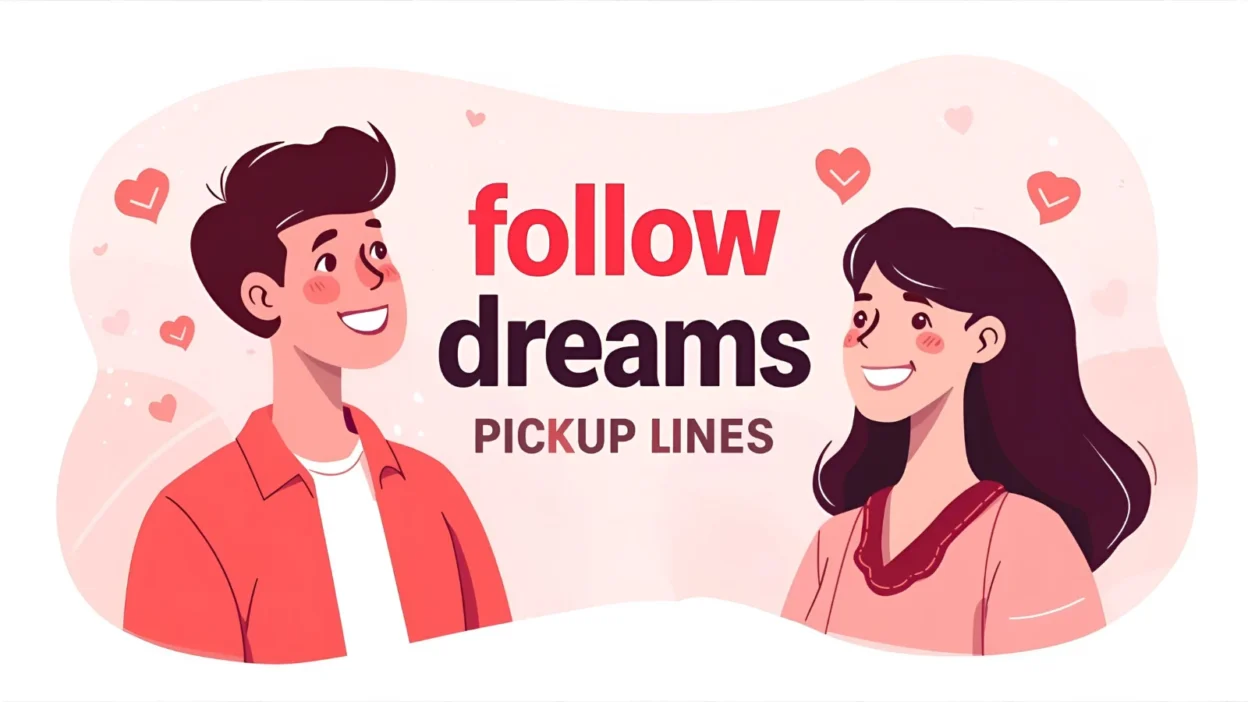 Follow Dreams Pickup Lines